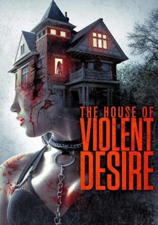 The House of Violent Desire 2018 Hindi Dubbed Dual Audio Full Movie