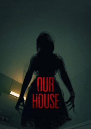 Our House 2018 Dual Audio Hindi-English 480p 720p 1080p